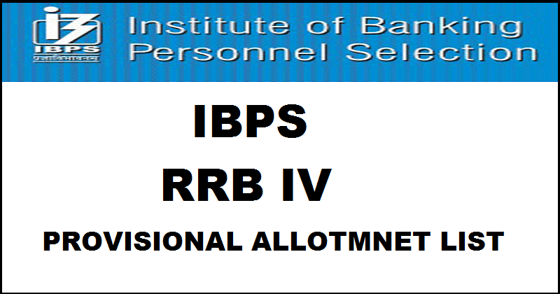 IBPS RRB IV Provisional Allotment List 2016 For Officers Scale & Office Assistant