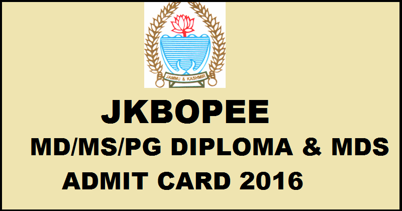 JKBOPEE MD/MS/PG Diploma and MDS Admit Card 2016| Download Here For 28th Feb Exam