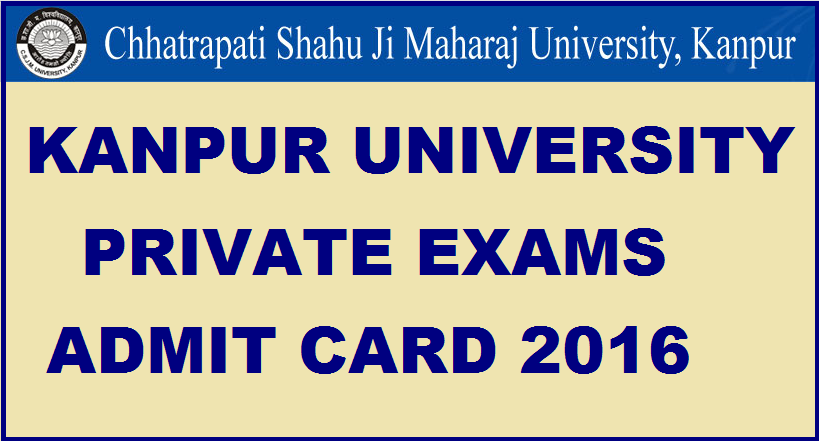 Kanpur University Admit Card 2016 For Private Exam| Download CSJMU Hall Tickets @ kanpuruniversity.org