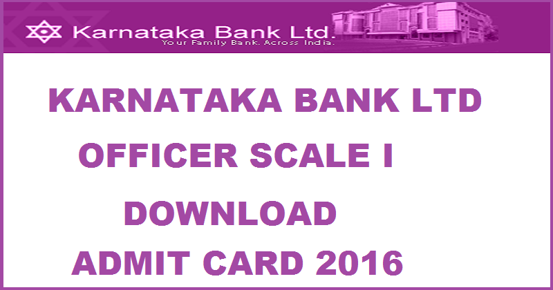 Karnataka Bank Admit Officer Scale I Admit Card 2016| Download @ www.karnatakabank.com