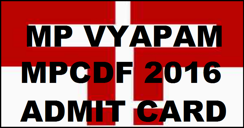 MPPEB Admit Card 2016: Download MP Vyapam MPCDF Hall Tickets @ mpvyapam.nic.in