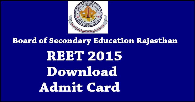 REET 2015 Admit Card: Download Rajasthan Eligibility Examination for Teachers Hall Ticket Here