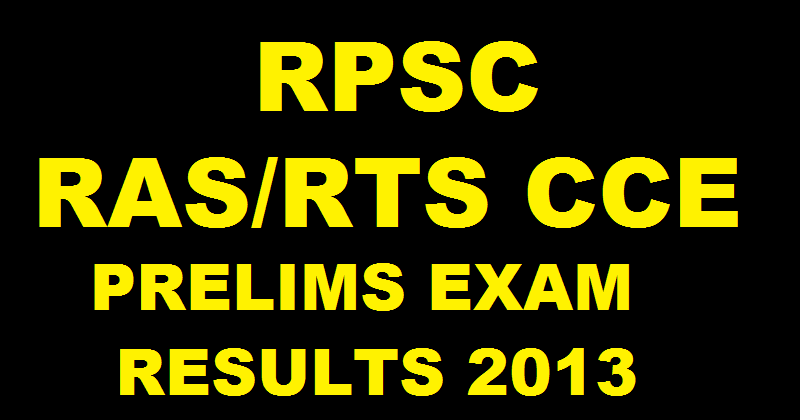 RPSC RAS/RTS CCE Prelims Results 2013| Check Here @ www.rpsc.rajasthan.gov.in