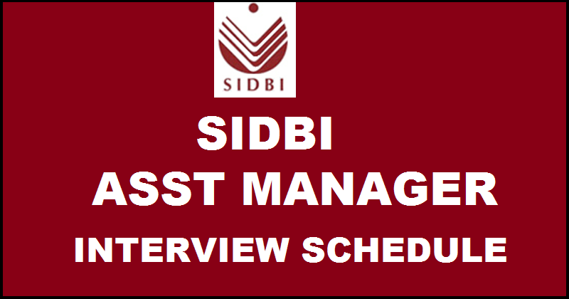 SIDBI Assistant Manager Interview Schedule 2016 Released | Check Grade A Officer Interview Dates @ www.sidbi.com