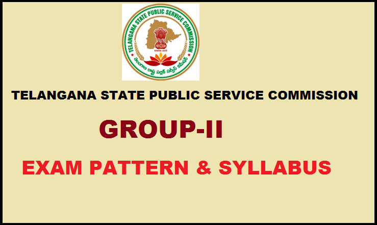 TSPSC Group-2 Exam Syllabus and Pattern: Telangana State Public Service Commission