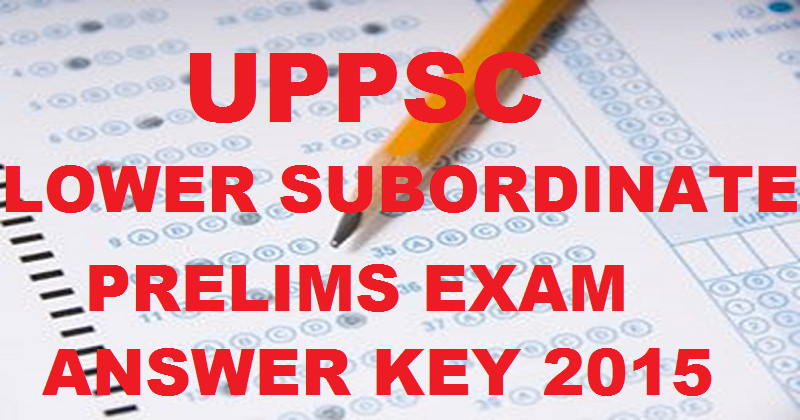UPPSC PCS Lower Subordinate Prelims Exam Answer Key 2015 With Expected Cut-Off Marks