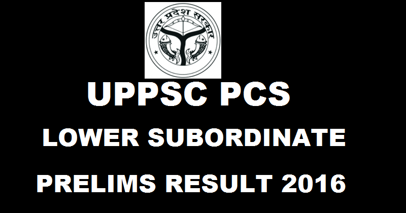 UPPSC Lower Subordinate Prelims Results 2016| Check List of Selected Candidates For Main Exam @ uppsc.up.nic.in