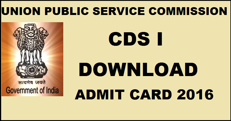 UPSC CDS I Admit Card 2016| Download Combined Defence Service Exam Hall Ticket @ upsc.gov.in