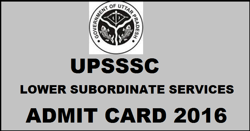 UPSSSC Lower Subordinate Services 2 Admit Card 2016: Download @ upsssc.gov.in For 6th March Exam