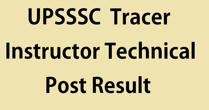 UPSSSC Tracer Instructor Technical Post Result