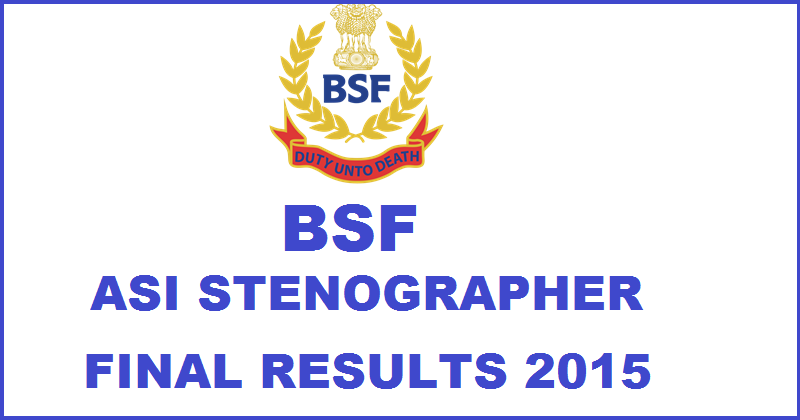 BSF ASI Steno Final Results 2016 Declared| Check List of Selected Candidates @ bsf.nic.in