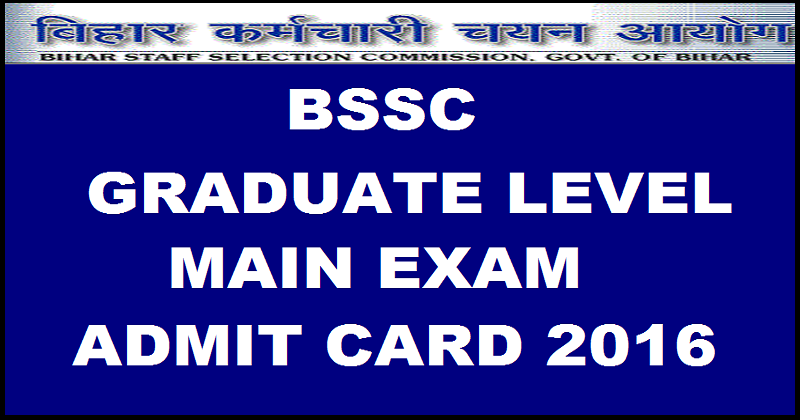 BSSC CGL Mains Admit Card 2016 Download Graduate Level Hall Ticket @ bssc.bih.nic.in For 27th March Exam