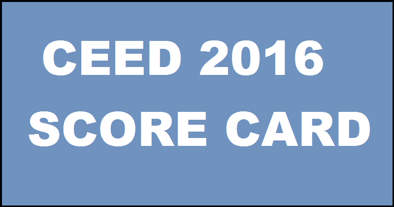 CEED 2016 Score Card Available Now Download @ www.gate.iitb.ac.in