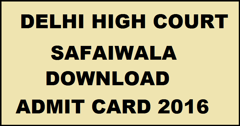 Delhi High Court Admit Card 2016 For Safaiwala Download @ delhihighcourt.nic.in