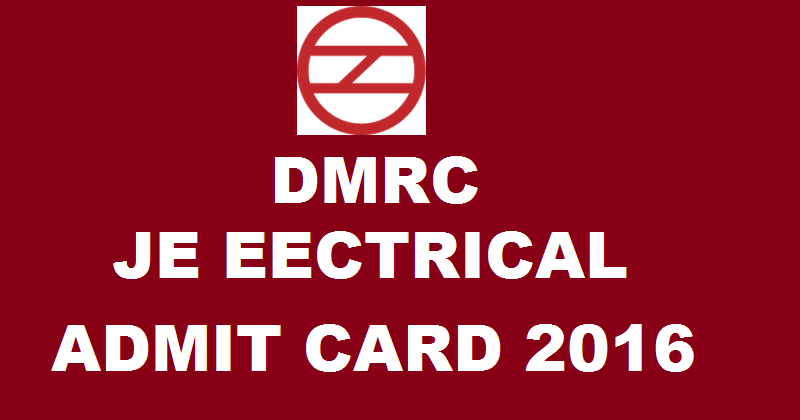 DMRC JE Electrical Admit Card 2016| Download Junior Engineer Hall Tickets @ delhimetrorail.com