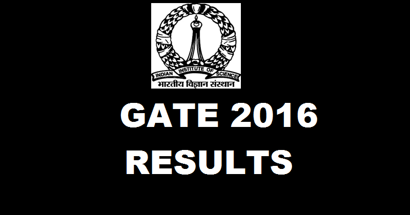 GATE 2016 Results Declared| Download Score Card Merit List @ www.gate.iisc.ernet.in