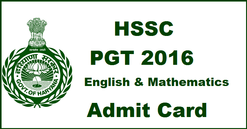 HSSC PGT Admit Card 2016| Download PGT English & Mathematics Hall Ticktes @ www.hssc.gov.in