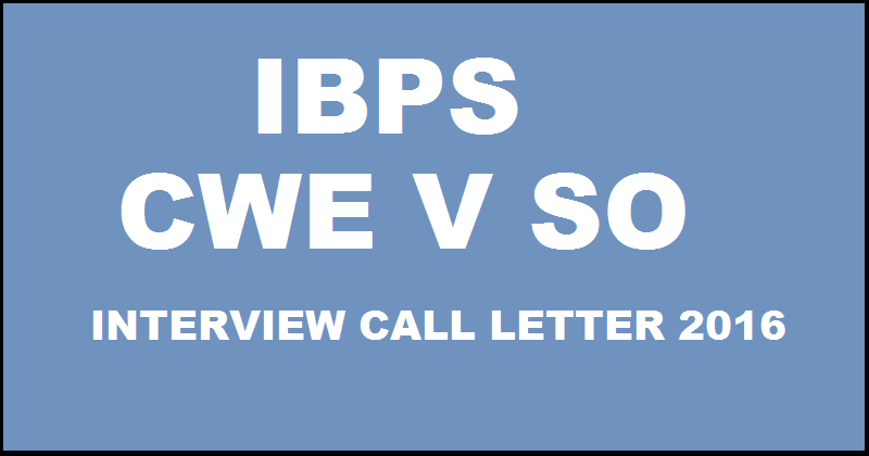 IBPS SO Interview Call Letter 2016| Download CWE V Specialist Officer Admit Card Here