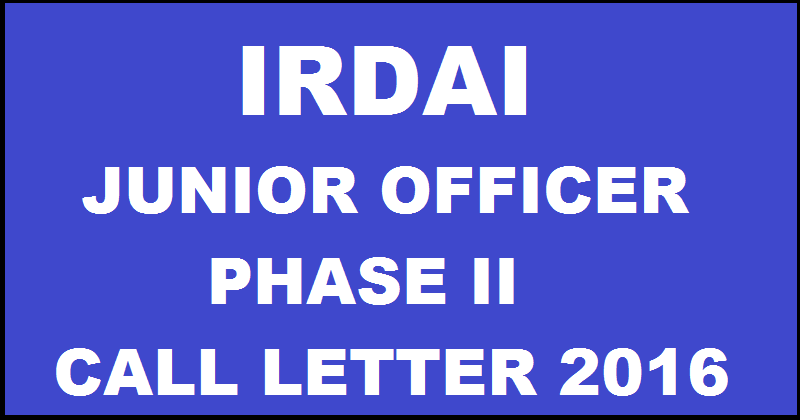 IRDAI JO Phase II Call Letter 2016| Download IRDA Junior Officer Admission Letter