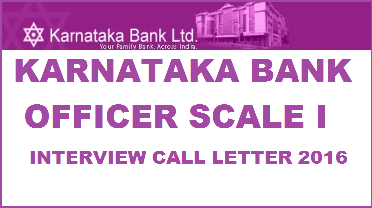 Karnataka Bank Officer Scale I Interview Call Letter 2016 Download @ www.karnatakabank.com