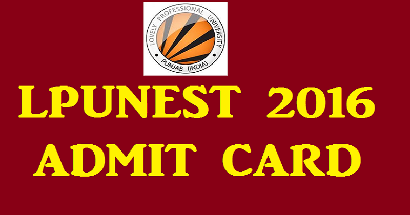 LPUNEST Admit Card 2016 Download @ nest.lpu.in For 15th April Exam