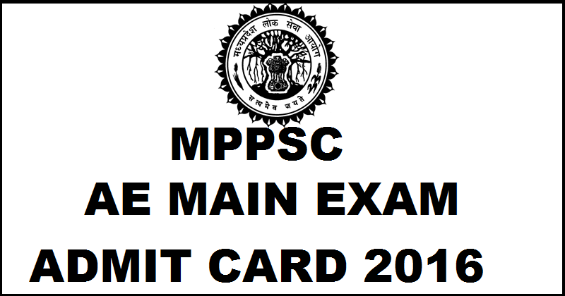 MPPSC AE Mains Admit Card 2016 Download @ www.mponline.gov.in For 14th March Exam