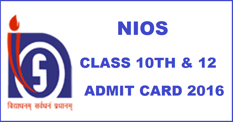 NIOS 10th & 12th Admit Card 2016 Released Download Class X & XII hall Tickets @ www.nios.ac.in