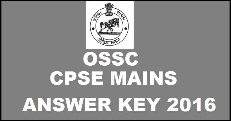 OSSC CPSE Mains Answer Key 2016 For 27th Feb Exam With Expected Cutoff Marks