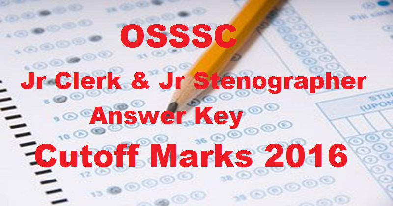 OSSSC Jr Clerk & Jr Stenographer Answer Key 2016 With Cutoff Marks