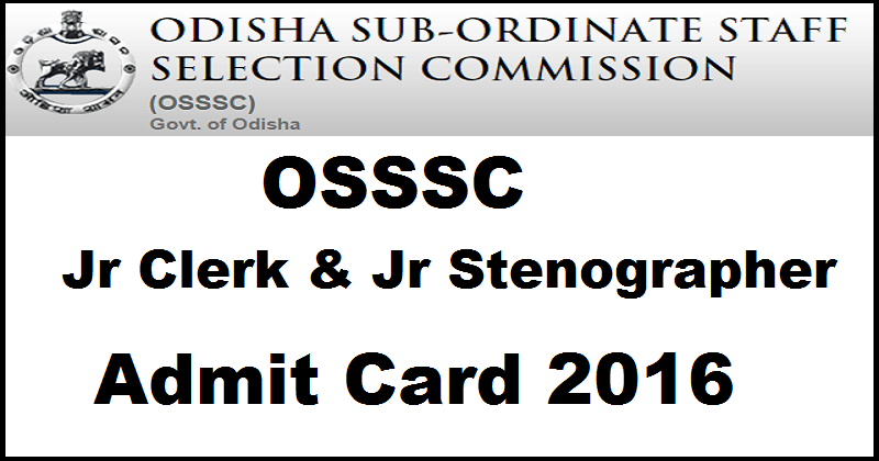 OSSSC Junior Clerk Jr Stenographer Admit Card 2016 Download @ www.osssc.gov.in