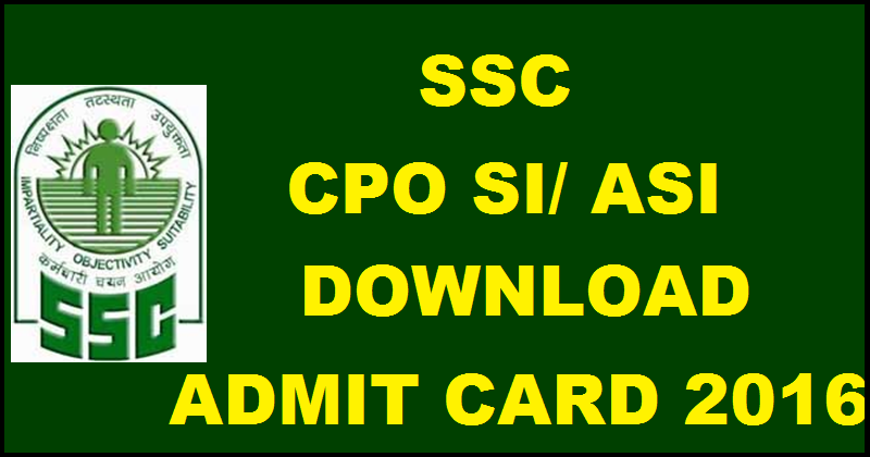 SSC SI ASI Admit Card 2016| Download CPO Hall Tickets For Northern & Southern Regions