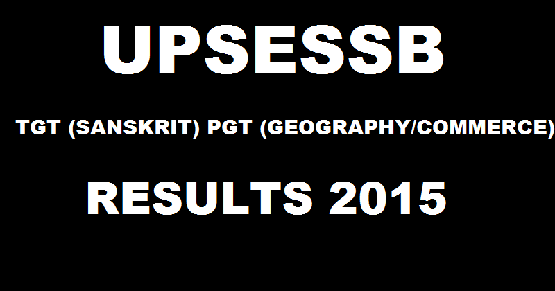 UP TGT PGT Results 2015 For Sanskrit Geography Commerce Declared| Check Selected Candidates List @ www.upsessb.org