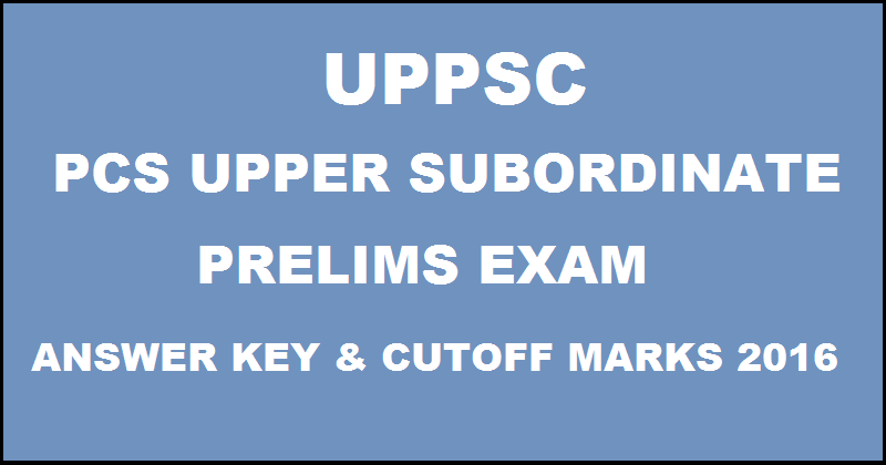 UPPSC Upper Subordinate PCS Prelims Answer Key 2016 With Cutoff Marks For 20th March Exam