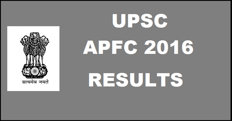 UPSC APFC Results 2016 Declared| Check Selected Candidates List @ upsc.gov.in