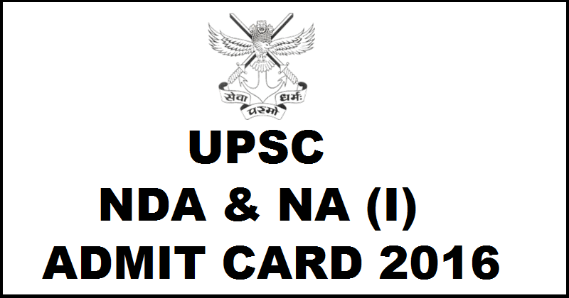 UPSC NDA & NA (I) Admit Card 2016 Released Download @ upsc.gov.in For 17th April Exam