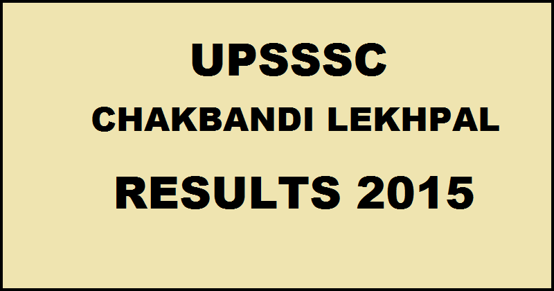UPSSSC Chakbandi Lekhpal Results 2015 Declared @ upsssc.gov.in| 11652 Qualified For Interview