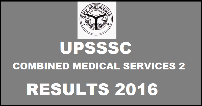 UPSSSC Combined Medical Services - 2 Results 2016 Declared @ upsssc.gov.in