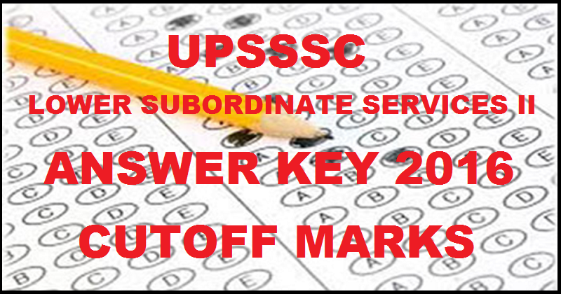 UPSSSC Lower Subordinate Services 2 Answer Key 2016 With Cutoff Marks For 6th March Exam