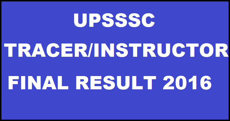 UPSSSC Tracer Instructor Final Result 2016 Declared| Check Anurekhak Interview Merit List @ upsssc.gov.in