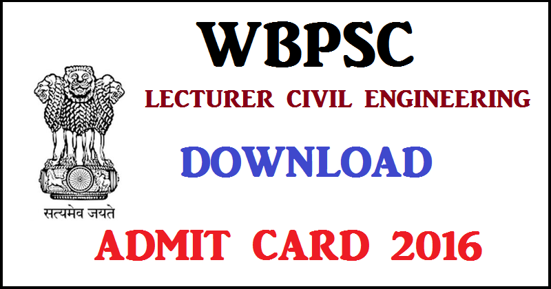 WBPSC Lecturer Civil Engineering Admit card 2016 Download @ www.pscwb.org.in