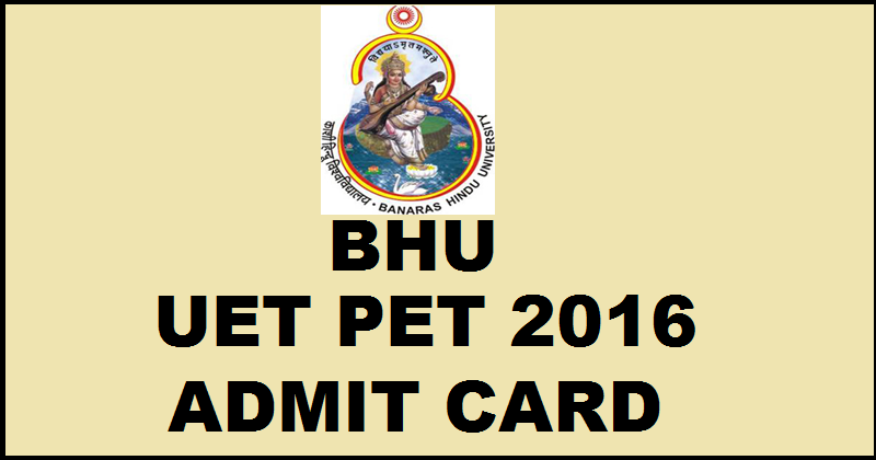 BHU UET PET Admit Card 2016 Available Now Download @ bhuonline.in