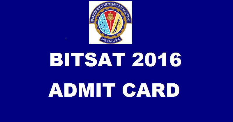 BITSAT Admit Card 2016 Available Now| Download BITSAT Hall Ticket @ bitsadmission.com