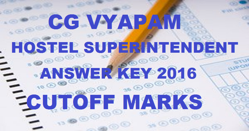 CG Vyapam Hostel Superintendent Answer Key 2016 For Chatrawas Adhikshak With Cutoff Marks