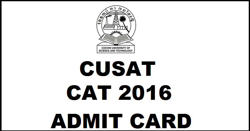 CUSAT CAT Admit Card 2016 Download @ cusat.nic.in From Today