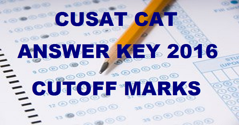 CUSAT CAT Answer Key 2016 For Paper 1 & Paper 2 With Cutoff Marks