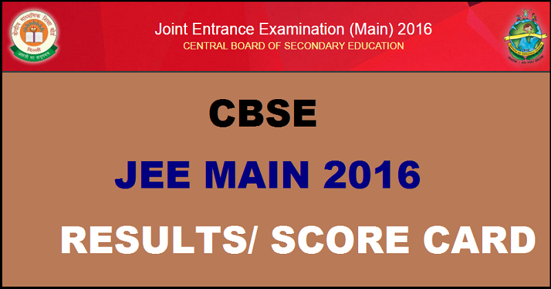 JEE Main Results 2016 Score Card Download @ jeemain.nic.in