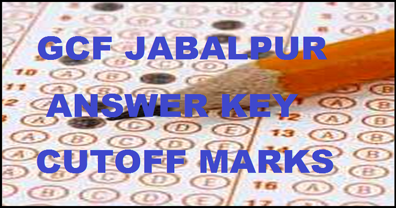GCF Jabalpur Supervisor Answer Key 2016 For NT/ OTS 10th April Exam With Cutoff Marks