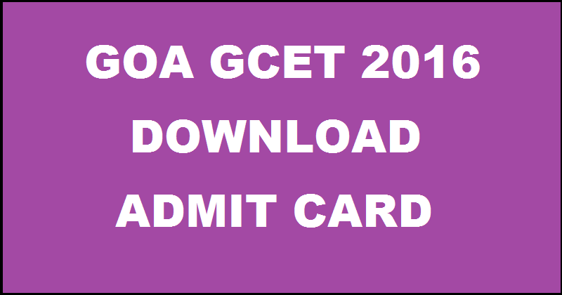Goa GCET Admit Card 2016 Hall Ticket Download @ www.dtegoa.gov.in From Today