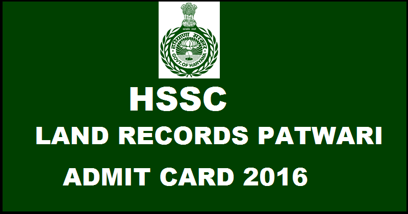 HSSC Patwari Admit Card 2016 For Land Records 1st May Exam Download @ www.hssc.gov.in