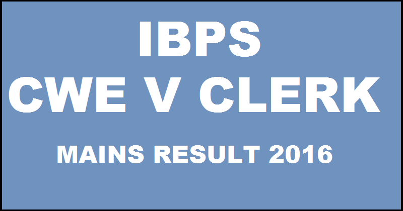 IBPS CWE V Clerk Mains Results 2016 Will Start Soon @ ibps.in